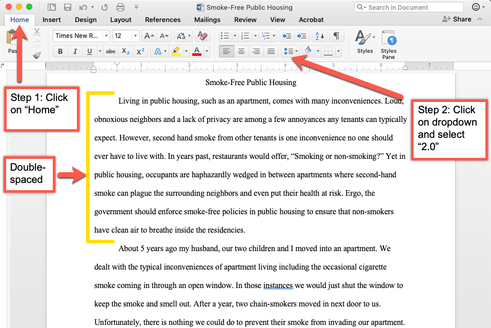 This is an image on how to format the body paragraphs of your paper on Microsoft Word. Step 1: Click on 'Home'. Step 2: Click on dropdown and select'2.0' for line spacing. This will make it double-spaced.